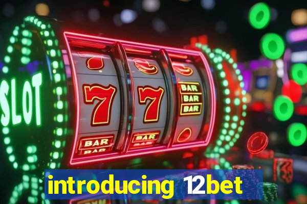 introducing 12bet